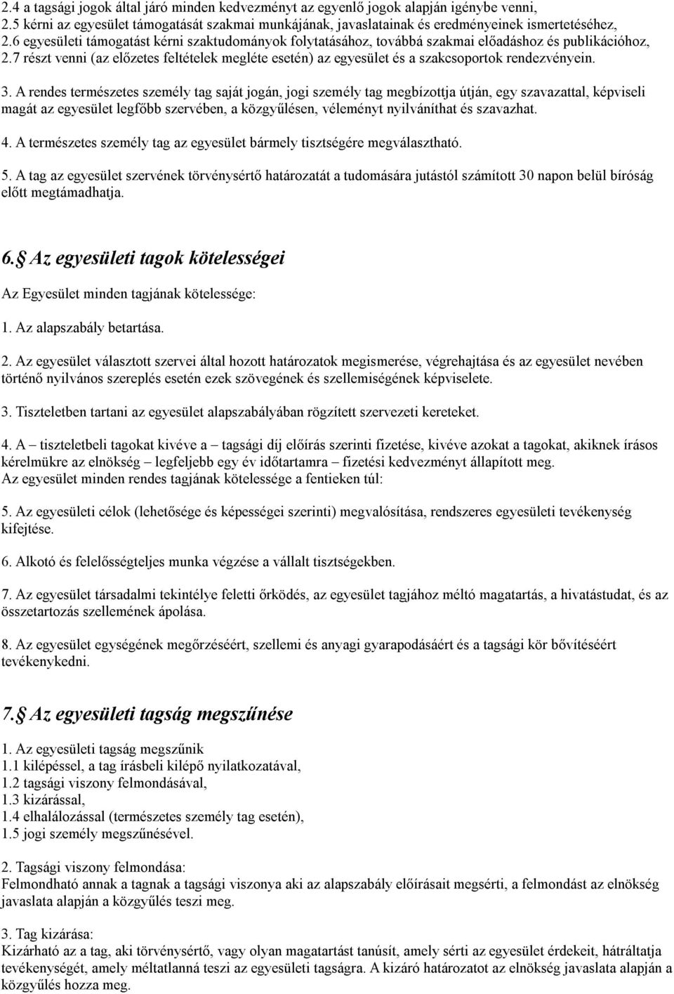 7 részt venni (az előzetes feltételek megléte esetén) az egyesület és a szakcsoportok rendezvényein. 3.