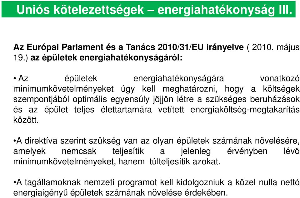 egyensúly jöjjön létre a szükséges beruházások és az épület teljes élettartamára vetített energiaköltség-megtakarítás között.