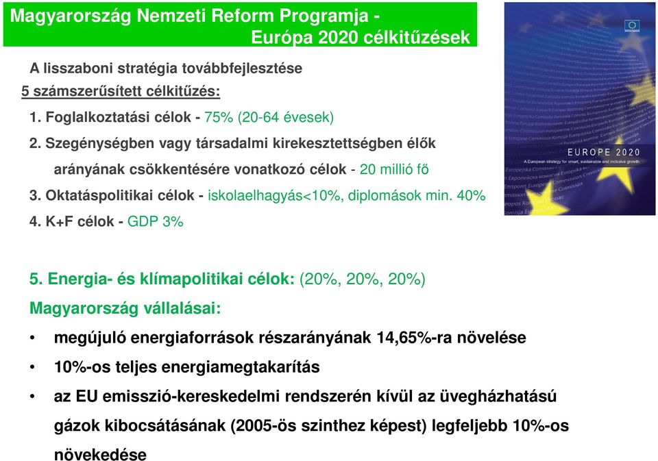 Oktatáspolitikai célok - iskolaelhagyás<10%, diplomások min. 40% 4. K+F célok - GDP 3% 5.