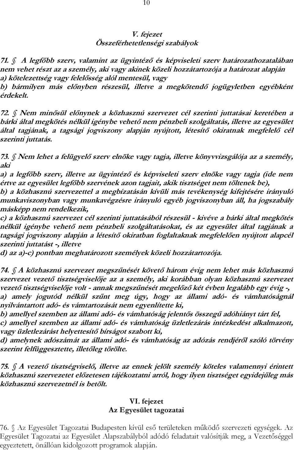 felelősség alól mentesül, vagy b) bármilyen más előnyben részesül, illetve a megkötendő jogügyletben egyébként érdekelt. 72.