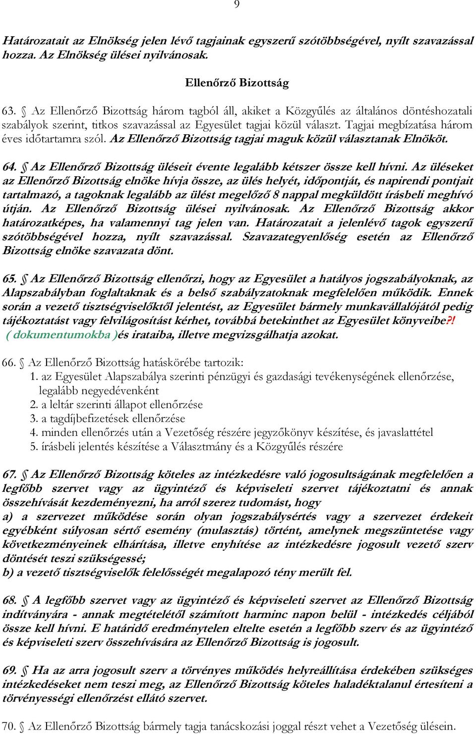 Tagjai megbízatása három éves időtartamra szól. Az Ellenőrző Bizottság tagjai maguk közül választanak Elnököt. 64. Az Ellenőrző Bizottság üléseit évente legalább kétszer össze kell hívni.