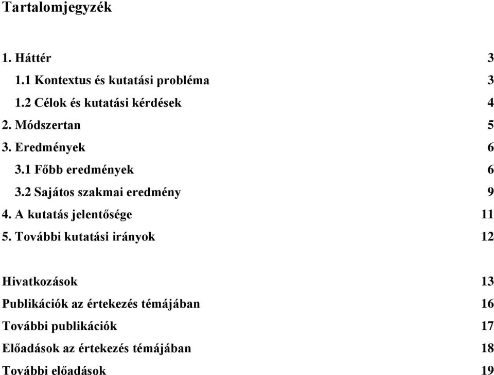 2 Sajátos szakmai eredmény 4. A kutatás jelentősége 6 6 9 11 5.