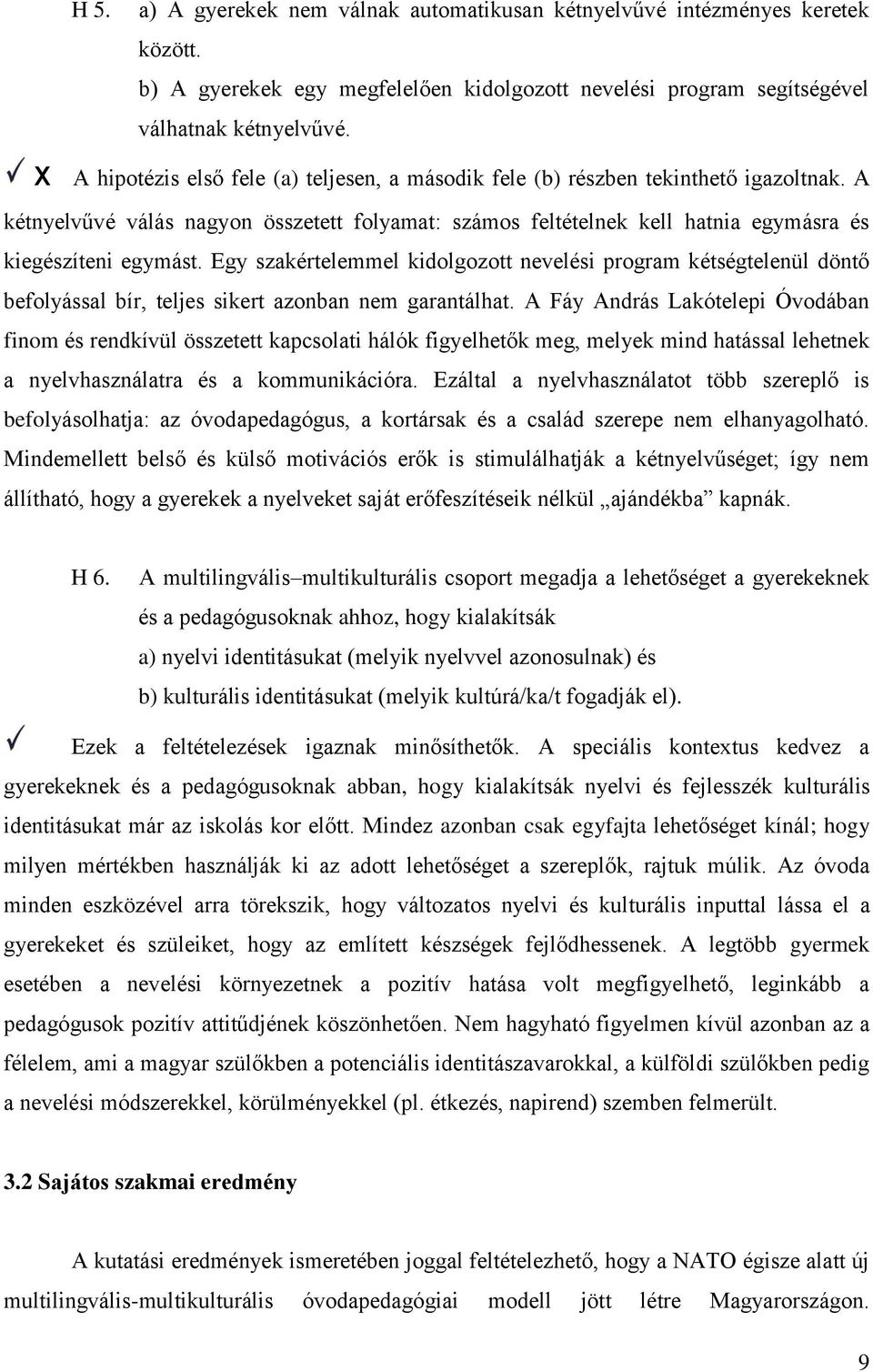 Egy szakértelemmel kidolgozott nevelési program kétségtelenül döntő befolyással bír, teljes sikert azonban nem garantálhat.