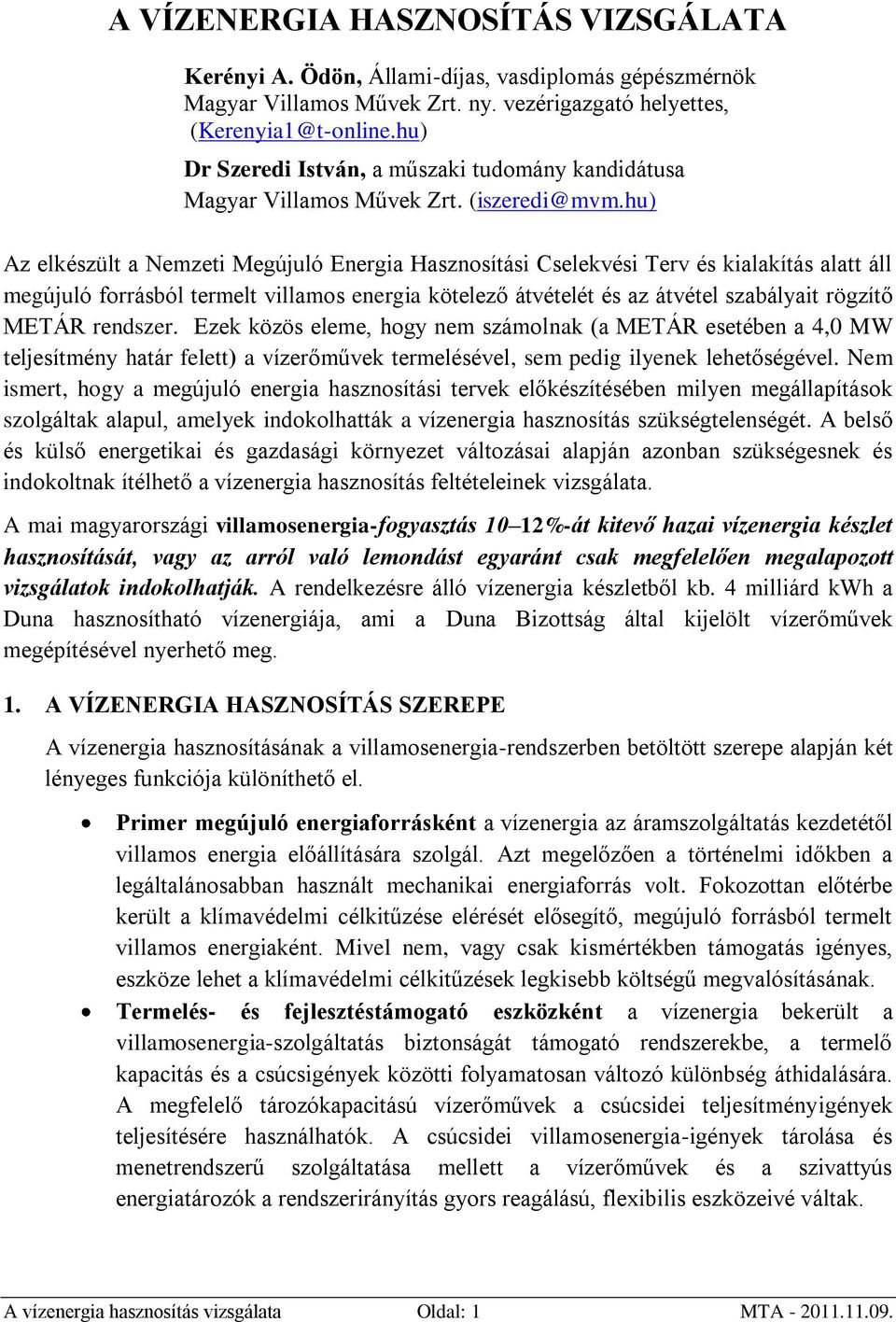 hu) Az elkészült a Nemzeti Megújuló Energia Hasznosítási Cselekvési Terv és kialakítás alatt áll megújuló forrásból termelt villamos energia kötelező átvételét és az átvétel szabályait rögzítő METÁR