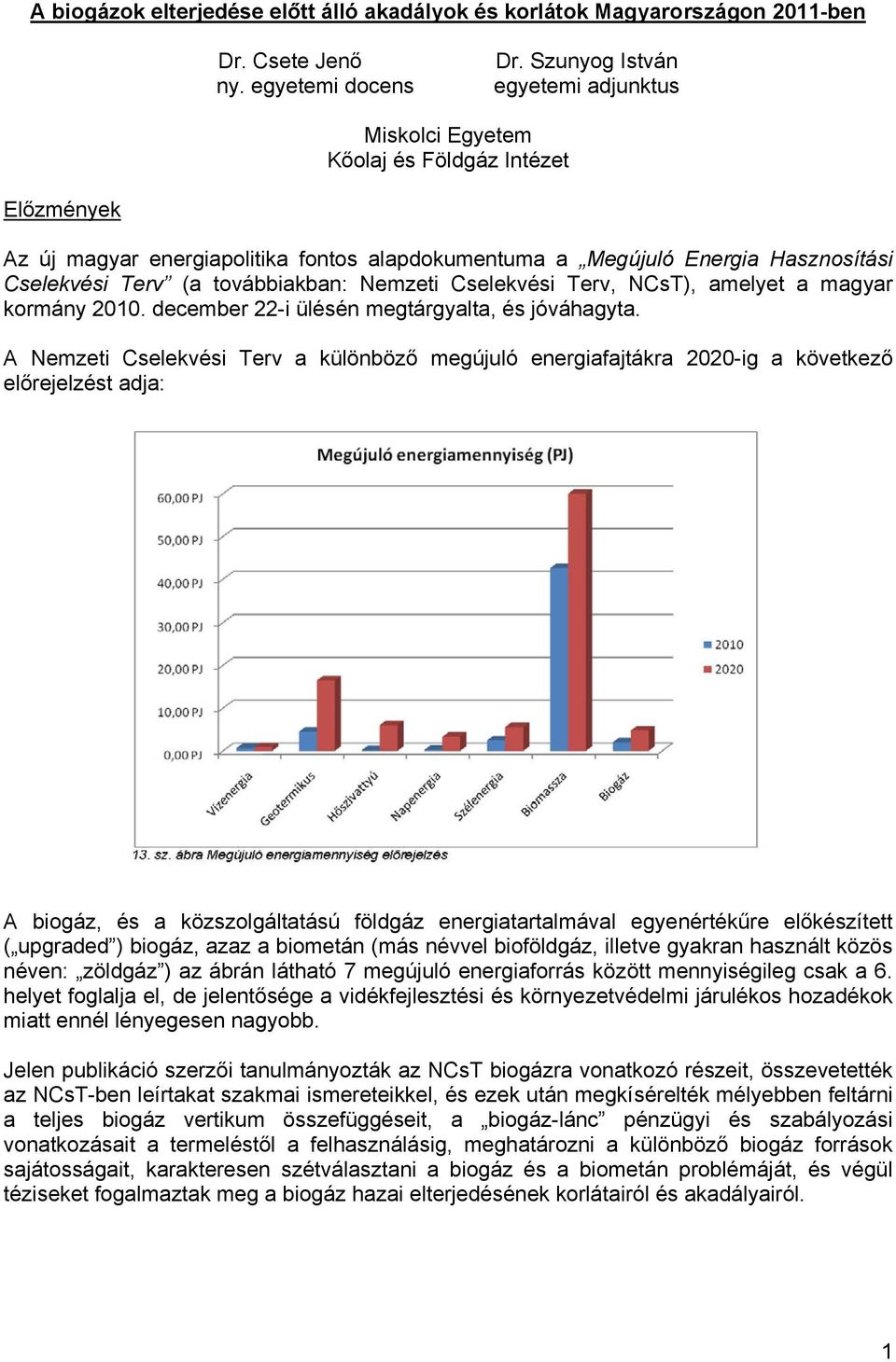 továbbiakban: Nemzeti Cselekvési Terv, NCsT), amelyet a magyar kormány 2010. december 22-i ülésén megtárgyalta, és jóváhagyta.