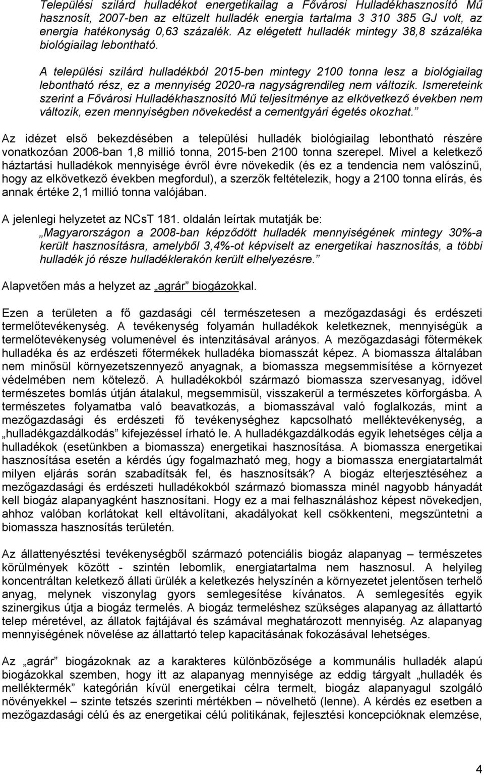 A települési szilárd hulladékból 2015-ben mintegy 2100 tonna lesz a biológiailag lebontható rész, ez a mennyiség 2020-ra nagyságrendileg nem változik.