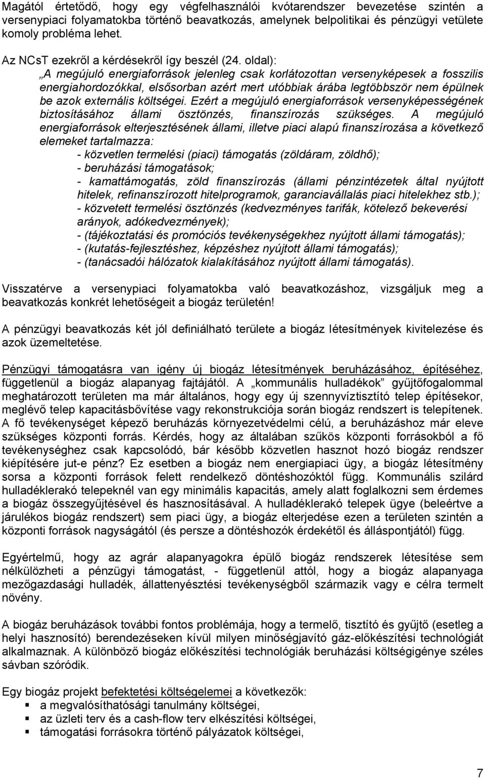 oldal): A megújuló energiaforrások jelenleg csak korlátozottan versenyképesek a fosszilis energiahordozókkal, elsősorban azért mert utóbbiak árába legtöbbször nem épülnek be azok externális költségei.