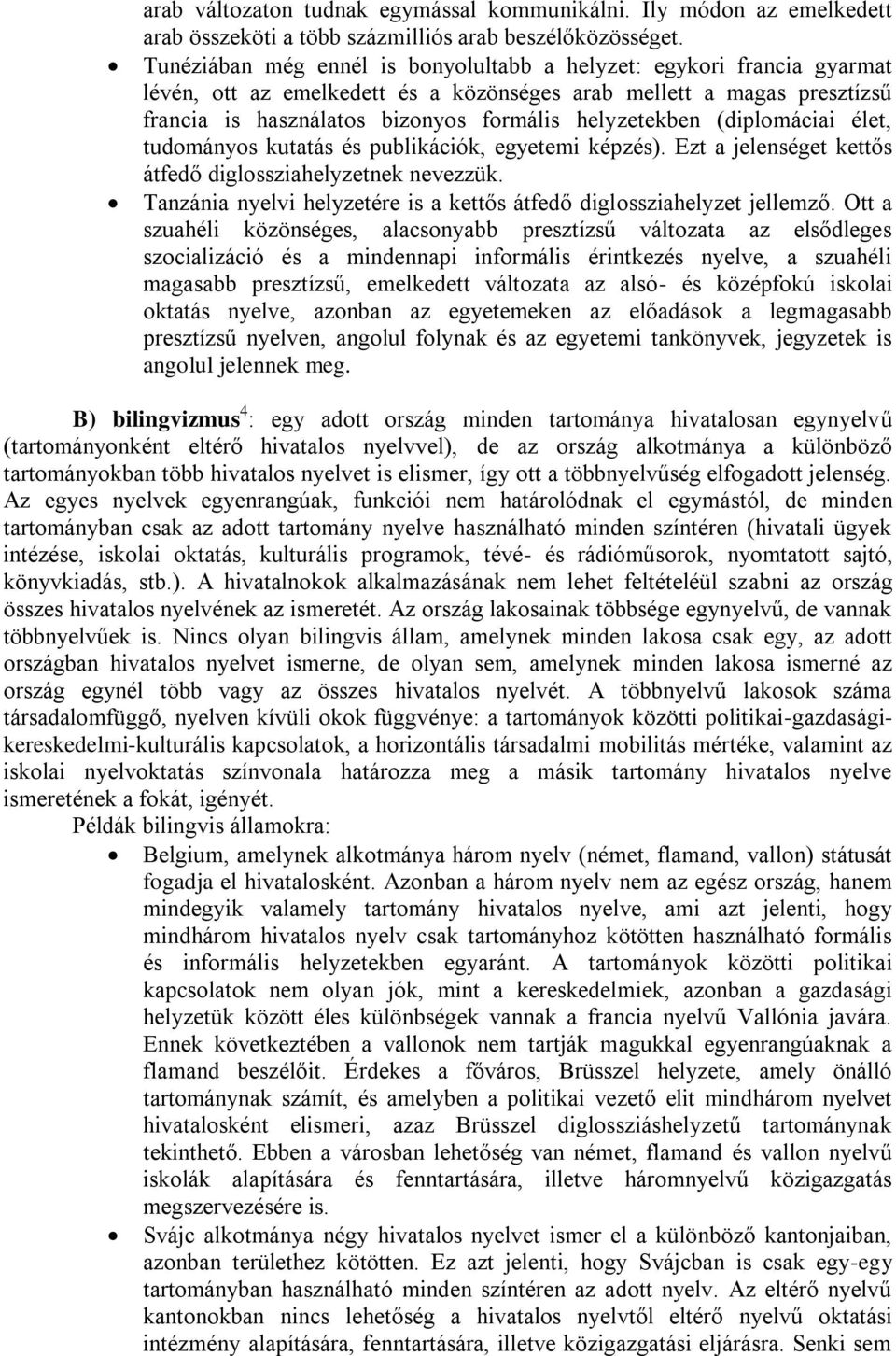 (diplomáciai élet, tudományos kutatás és publikációk, egyetemi képzés). Ezt a jelenséget kettős átfedő diglossziahelyzetnek nevezzük.