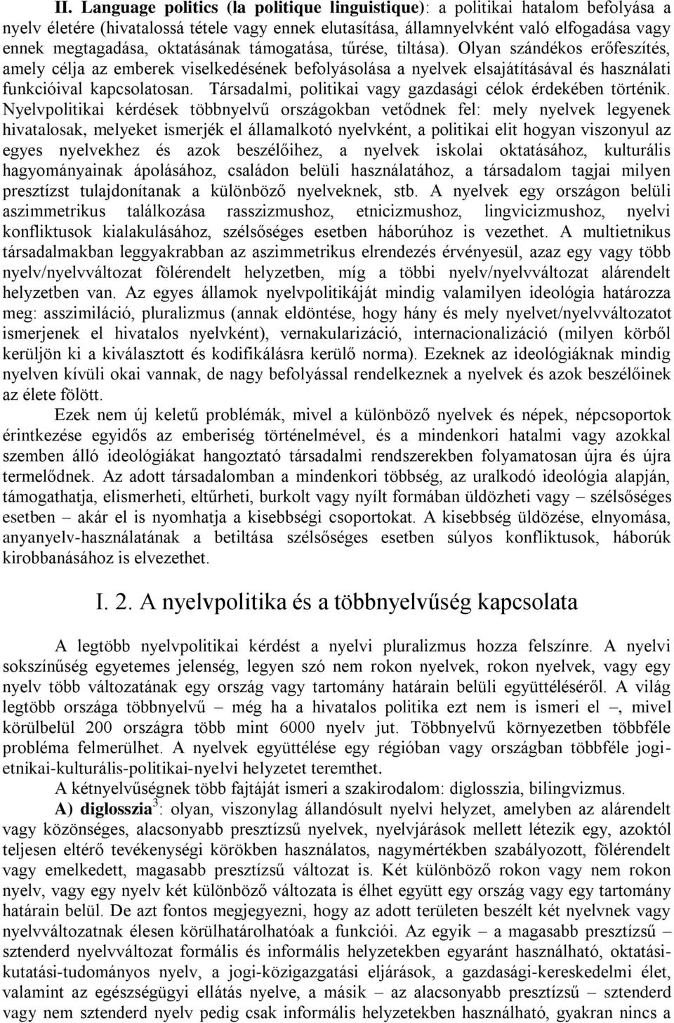 Társadalmi, politikai vagy gazdasági célok érdekében történik.