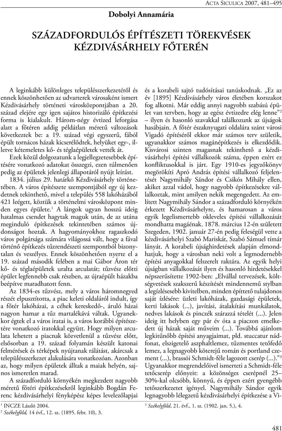 Három-négy évtized leforgása alatt a főtéren addig példátlan méretű változások következtek be: a 19.