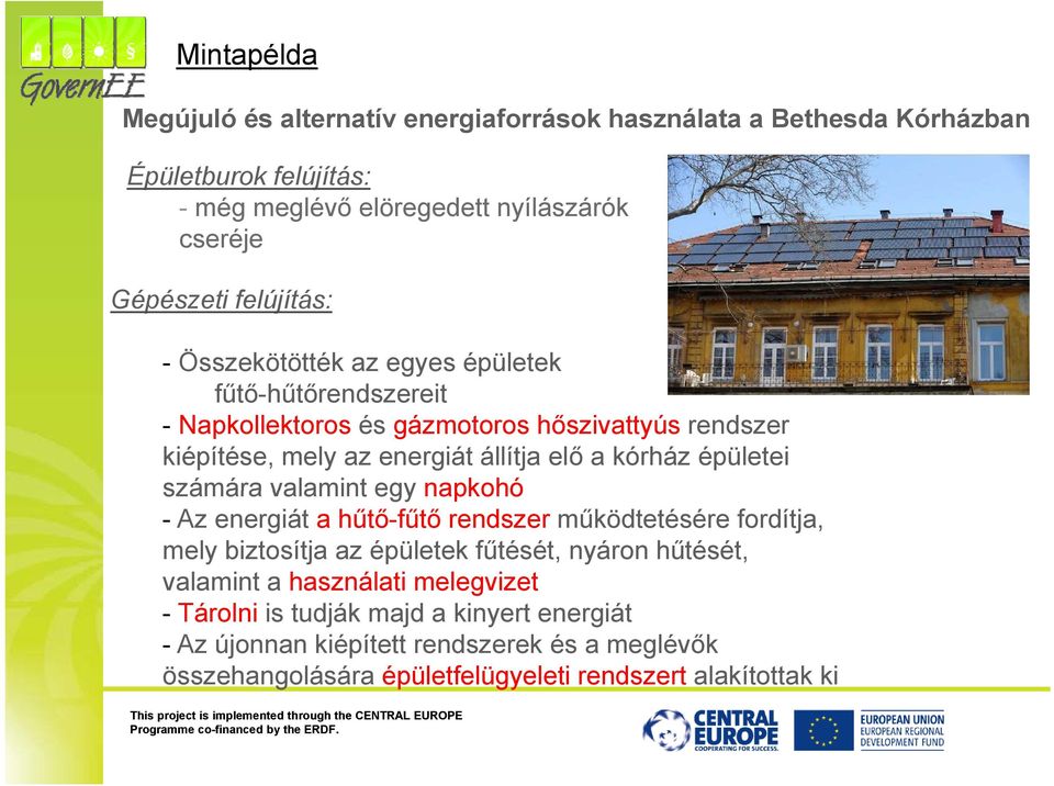 kórház épületei számára valamint egy napkohó - Az energiát a hűtő-fűtő rendszer működtetésére fordítja, mely biztosítja az épületek fűtését, nyáron hűtését, valamint