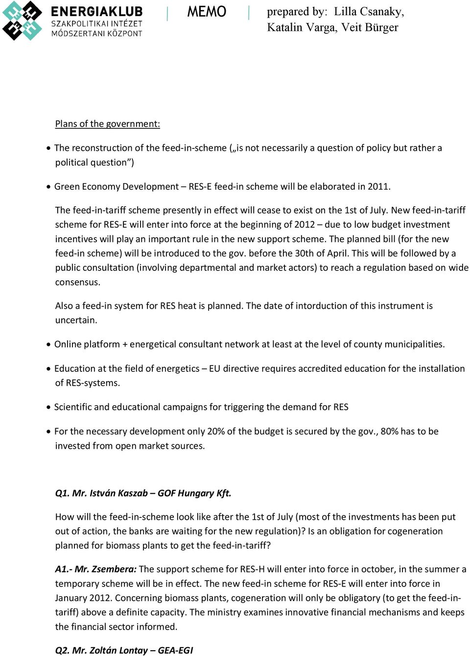 New feed-in-tariff scheme for RES-E will enter into force at the beginning of 2012 due to low budget investment incentives will play an important rule in the new support scheme.