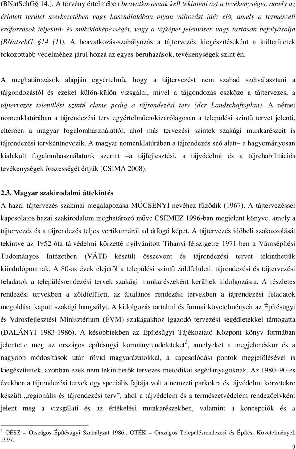 és működőképességét, vagy a tájképet jelentősen vagy tartósan befolyásolja (BNatschG 14 (1)).