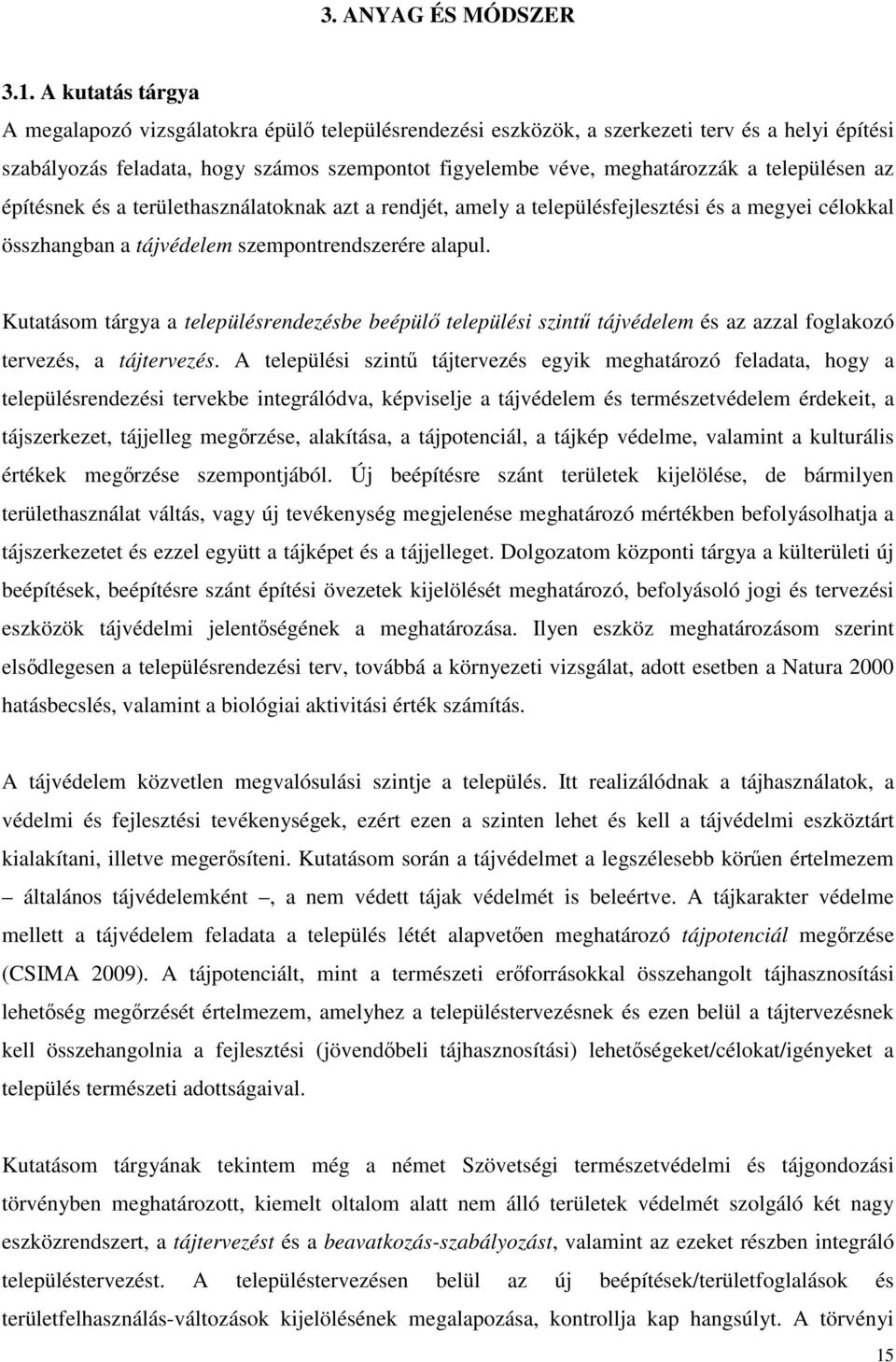 településen az építésnek és a területhasználatoknak azt a rendjét, amely a településfejlesztési és a megyei célokkal összhangban a tájvédelem szempontrendszerére alapul.