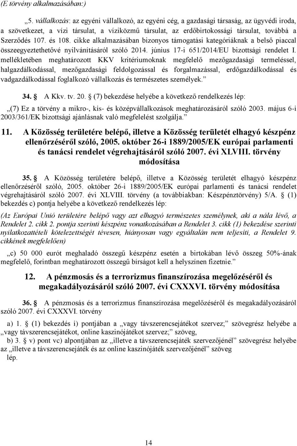 és 108. cikke alkalmazásában bizonyos támogatási kategóriáknak a belső piaccal összeegyeztethetővé nyilvánításáról szóló 2014. június 17-i 651/2014/EU bizottsági rendelet I.