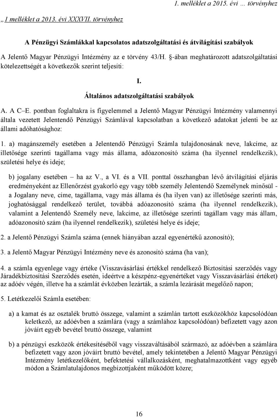 -ában meghatározott adatszolgáltatási kötelezettségét a következők szerint teljesíti: I. Általános adatszolgáltatási szabályok A. A C E.