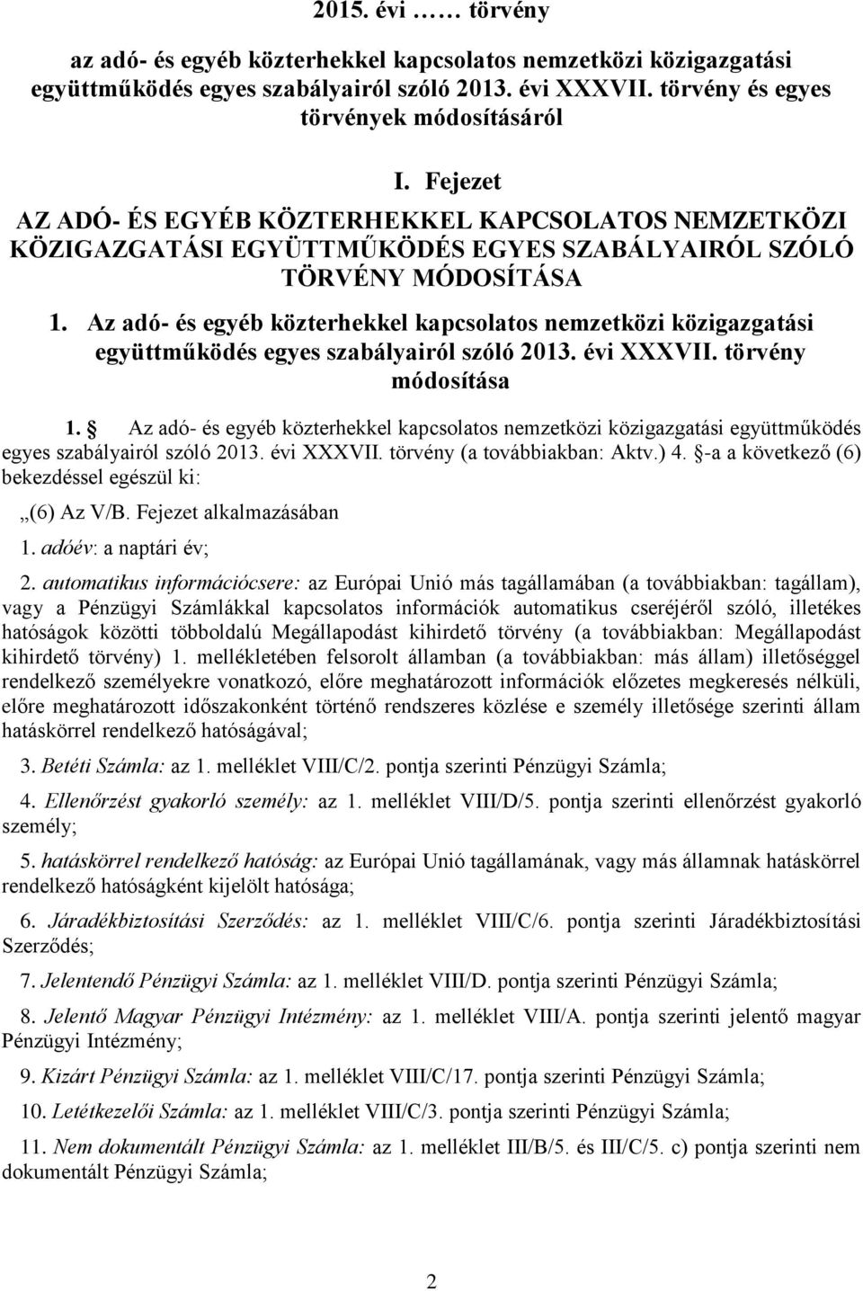 Az adó- és egyéb közterhekkel kapcsolatos nemzetközi közigazgatási együttműködés egyes szabályairól szóló 2013. évi XXXVII. törvény módosítása 1.