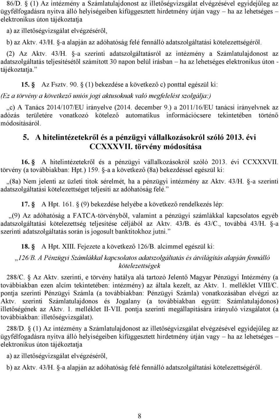 -a alapján az adóhatóság felé fennálló adatszolgáltatási kötelezettségéről. (2) Az Aktv. 43/H.