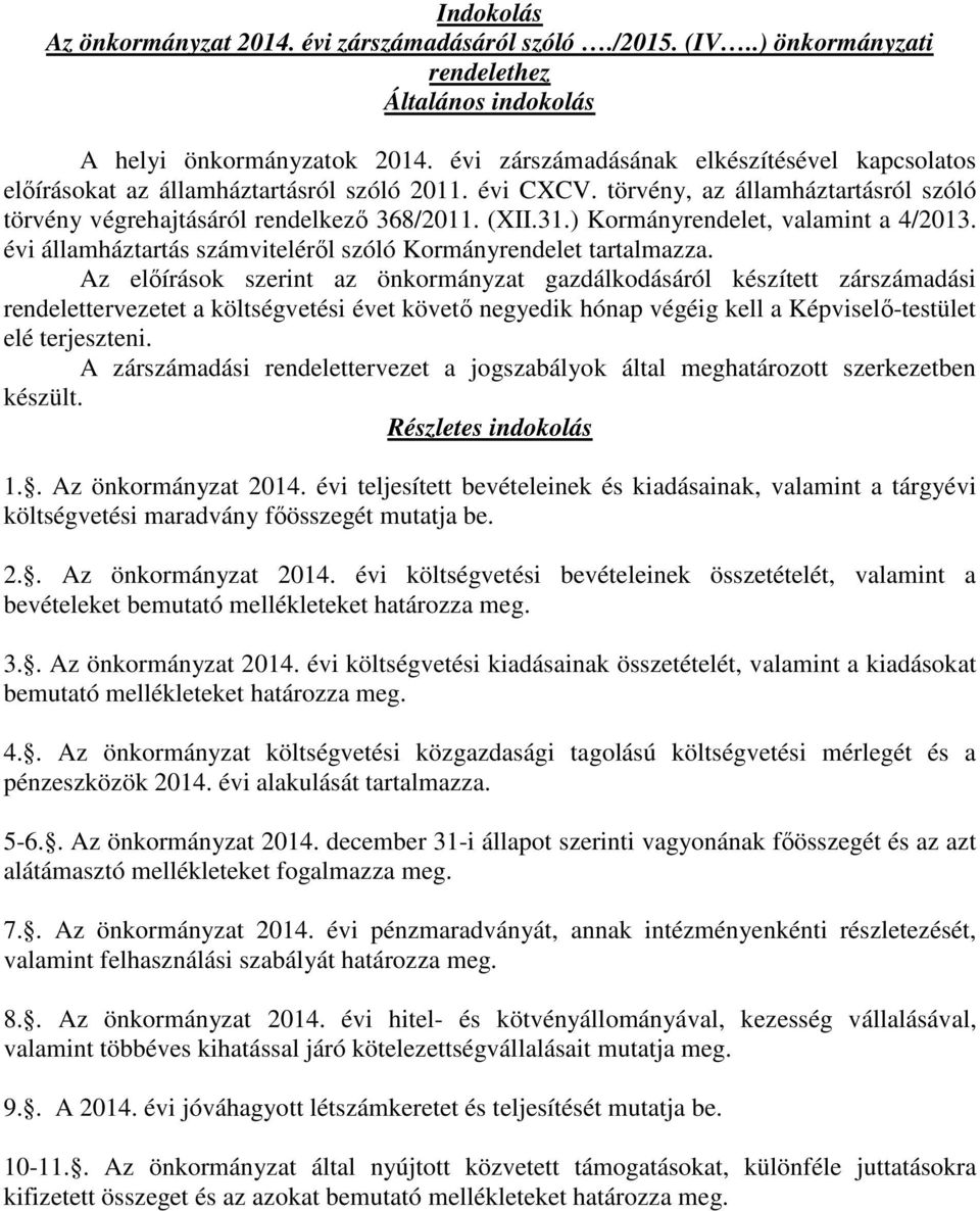 ) Kormányrendelet, valamint a 4/2013. évi államháztartás számviteléről szóló Kormányrendelet tartalmazza.