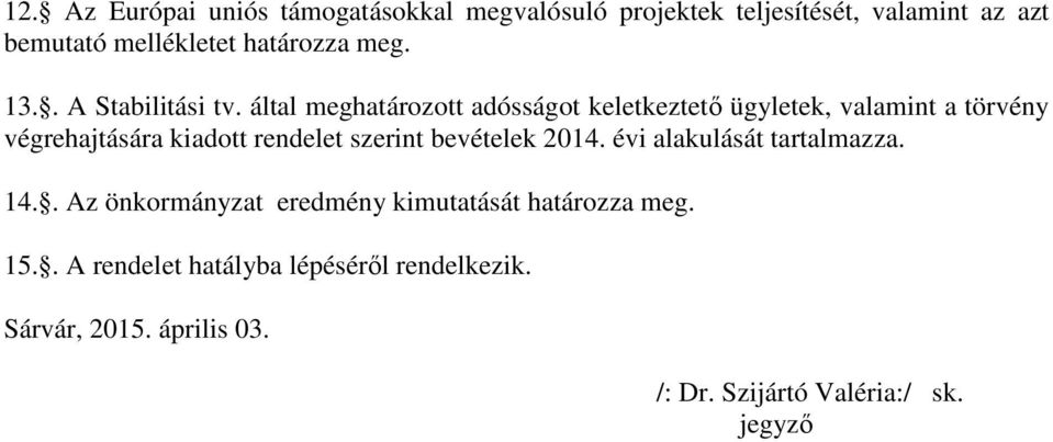 által meghatározott adósságot keletkeztető ügyletek, valamint a törvény végrehajtására kiadott rendelet szerint