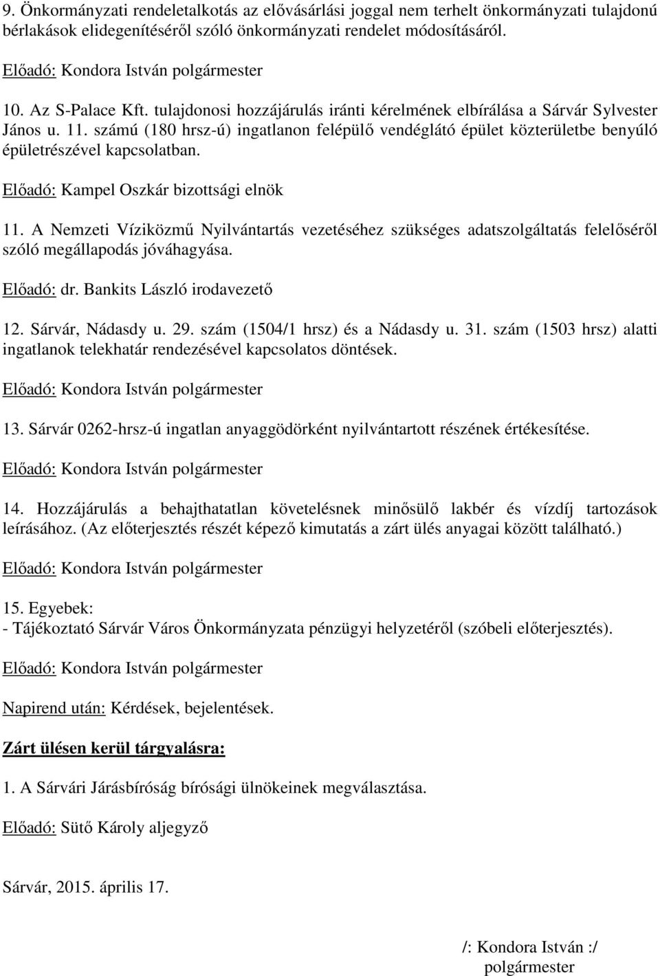 számú (180 hrsz-ú) ingatlanon felépülő vendéglátó épület közterületbe benyúló épületrészével kapcsolatban. Előadó: Kampel Oszkár bizottsági elnök 11.