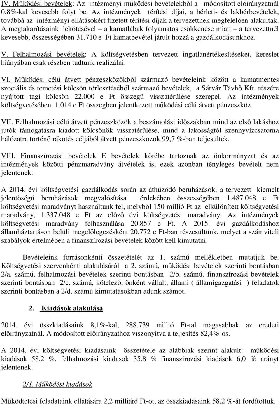 A megtakarításaink lekötésével a kamatlábak folyamatos csökkenése miatt a tervezettnél kevesebb, összességében 31.710 e Ft kamatbevétel járult hozzá a gazdálkodásunkhoz. V.