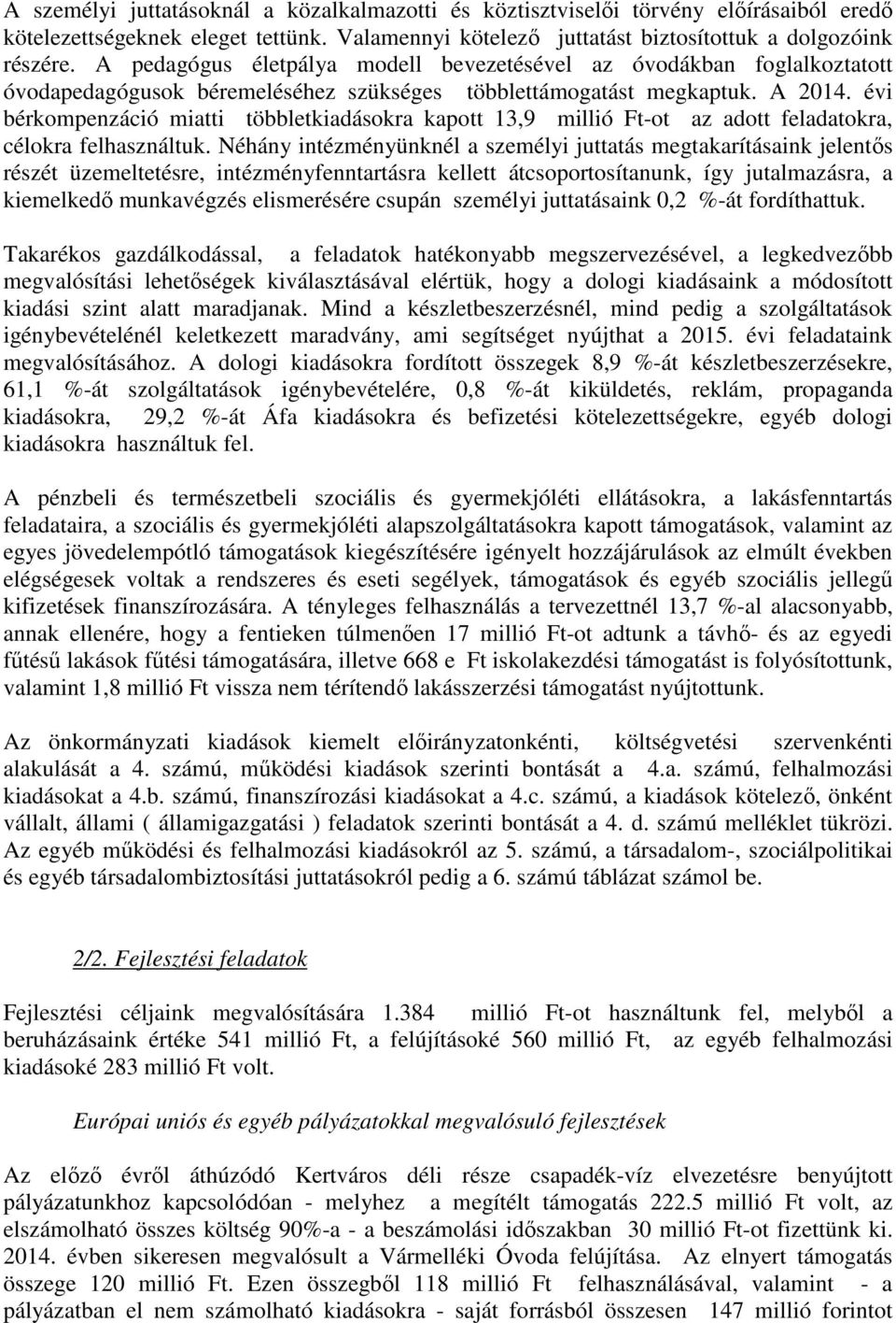 évi bérkompenzáció miatti többletkiadásokra kapott 13,9 millió Ft-ot az adott feladatokra, célokra felhasználtuk.