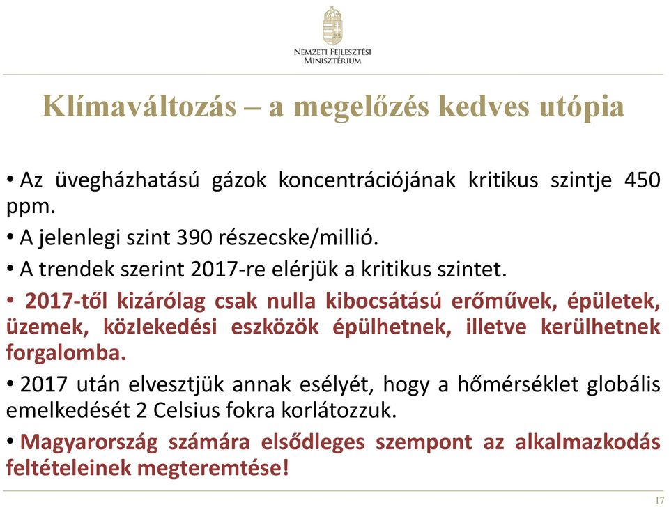 2017-től kizárólag csak nulla kibocsátású erőművek, épületek, üzemek, közlekedési eszközök épülhetnek, illetve kerülhetnek