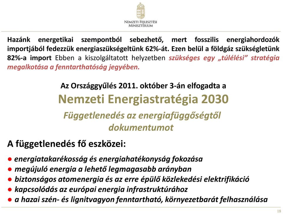 október 3-án elfogadta a Nemzeti Energiastratégia 2030 Függetlenedés az energiafüggőségtől dokumentumot A függetlenedés fő eszközei: energiatakarékosság és energiahatékonyság