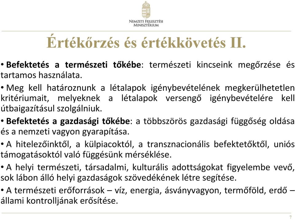 Befektetés a gazdasági tőkébe: a többszörös gazdasági függőség oldása és a nemzeti vagyon gyarapítása.