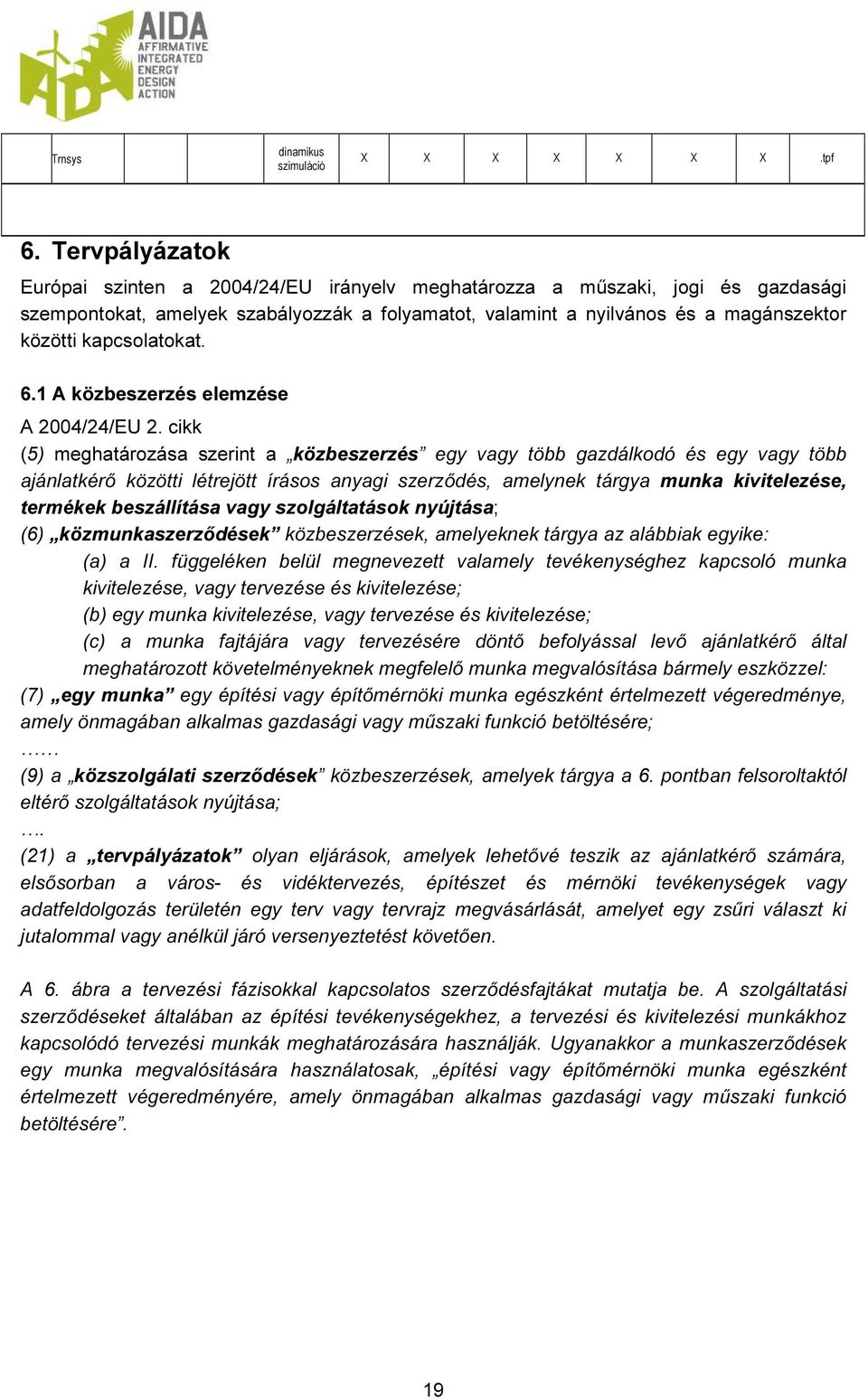 kapcsolatokat. 6.1 A közbeszerzés elemzése A 2004/24/EU 2.