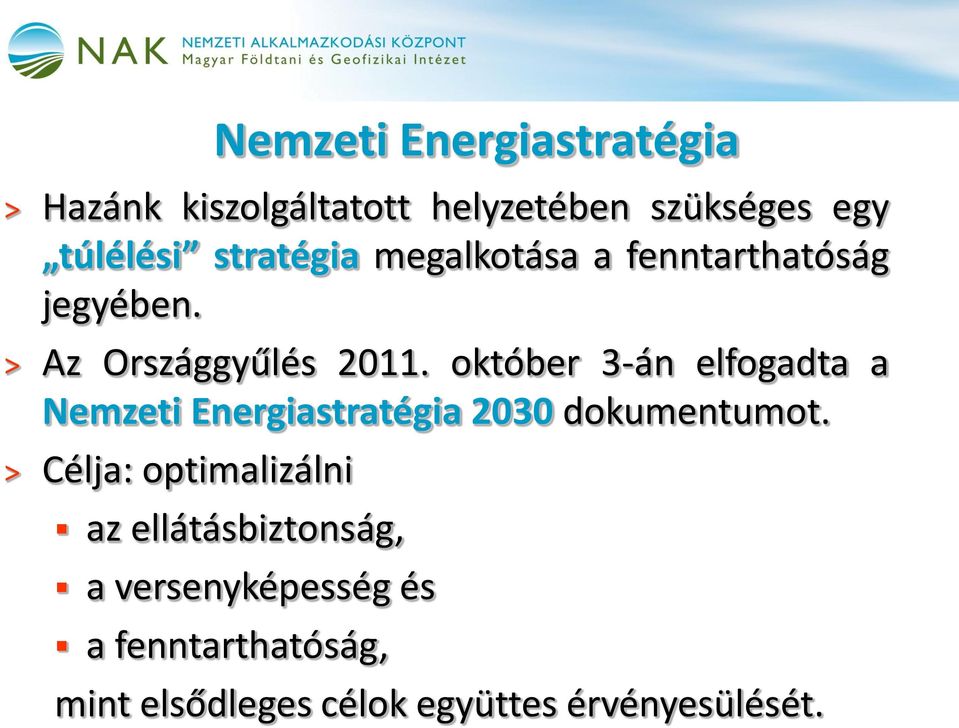 október 3-án elfogadta a Nemzeti Energiastratégia 2030 dokumentumot.