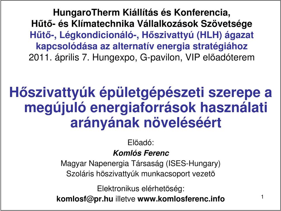 Hungexpo, G-pavilon, VIP elıadóterem Hıszivattyúk épületgépészeti szerepe a megújuló energiaforrások használati arányának