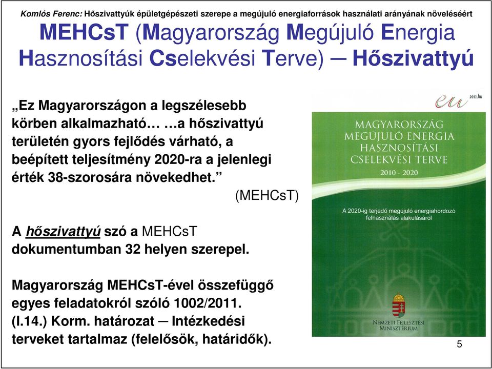 38-szorosára növekedhet. (MEHCsT) A hıszivattyú szó a MEHCsT dokumentumban 32 helyen szerepel.