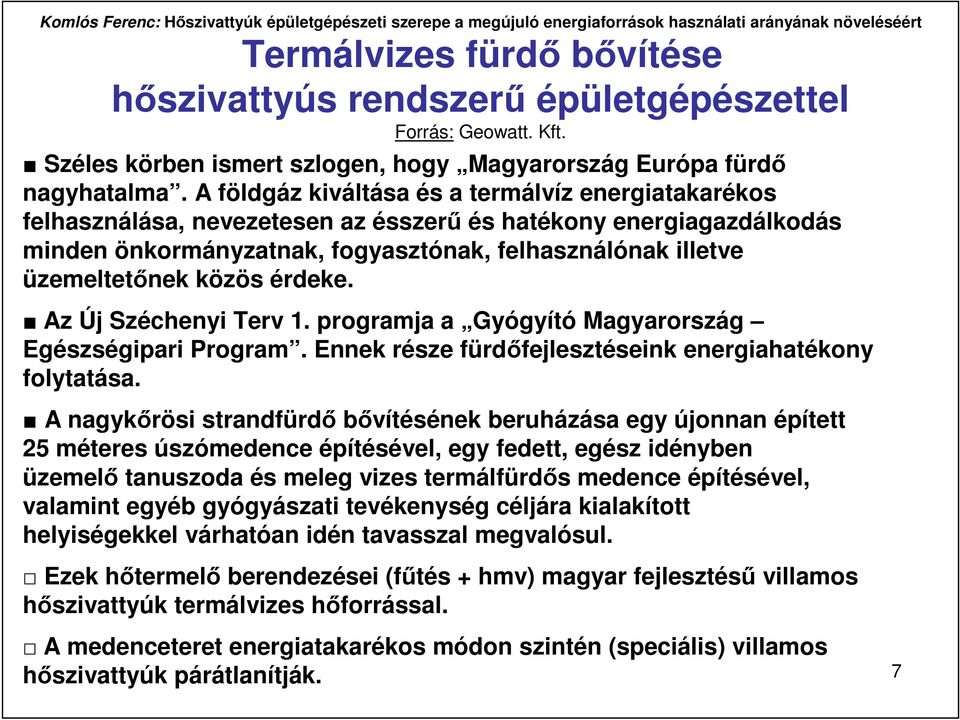 közös érdeke. Az Új Széchenyi Terv 1. programja a Gyógyító Magyarország Egészségipari Program. Ennek része fürdıfejlesztéseink energiahatékony folytatása.