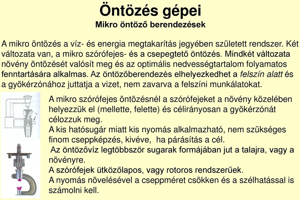 Az öntözőberendezés elhelyezkedhet a felszín alatt és a gyökérzónához juttatja a vizet, nem zavarva a felszíni munkálatokat.