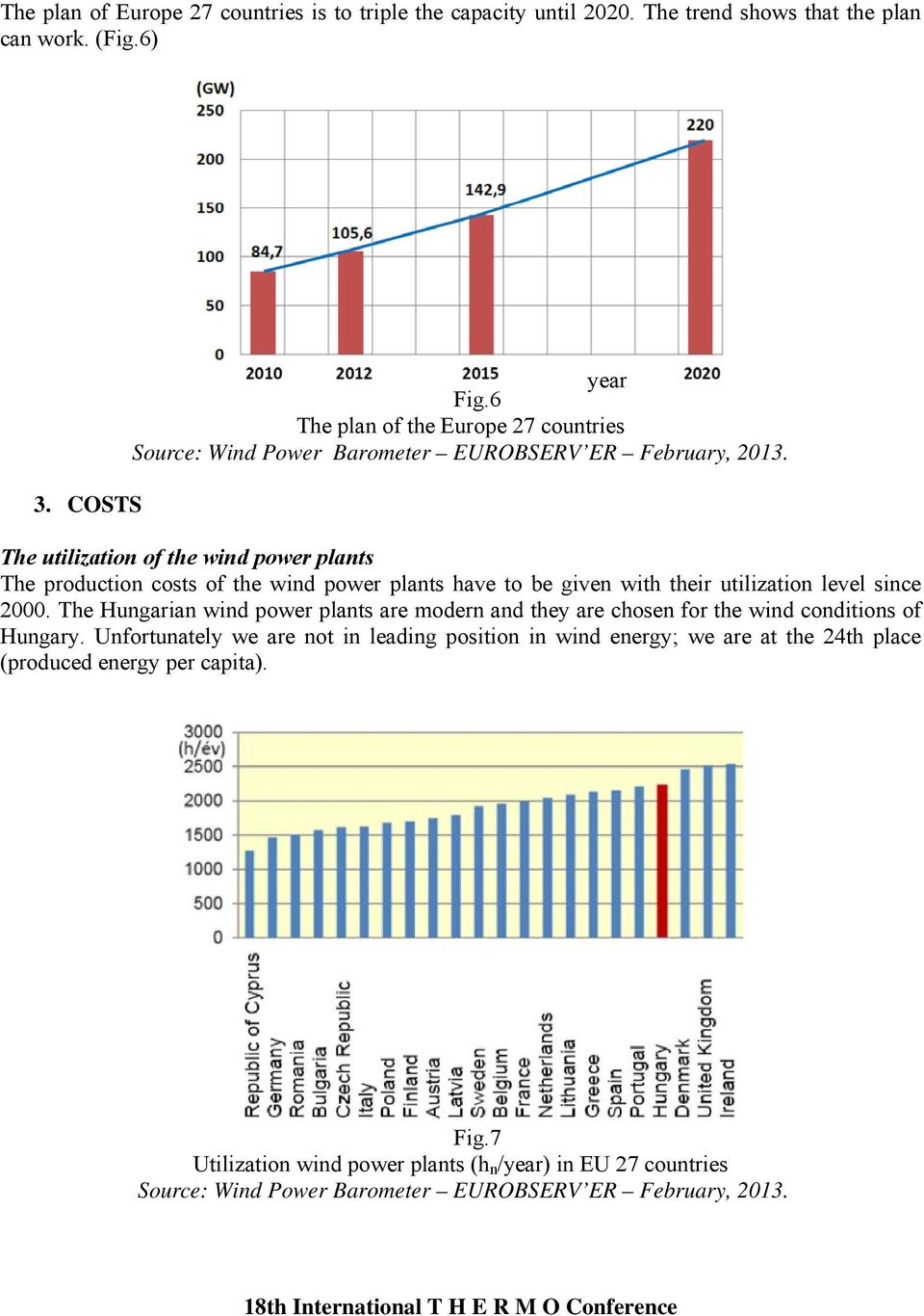 The utilization of the wind power plants The production costs of the wind power plants have to be given with their utilization level since 2000.