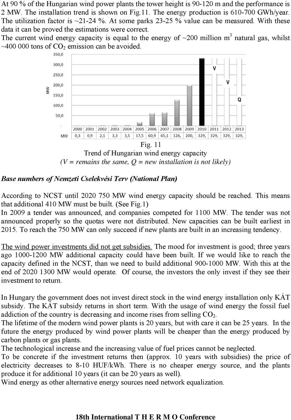 The current wind energy capacity is equal to the energy of ~200 million m 3 natural gas, whilst ~400 000 tons of CO 2 emission can be avoided. Fig.