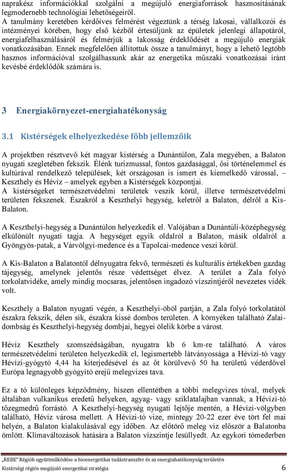 felmérjük a lakosság érdeklődését a megújuló energiák vonatkozásában.