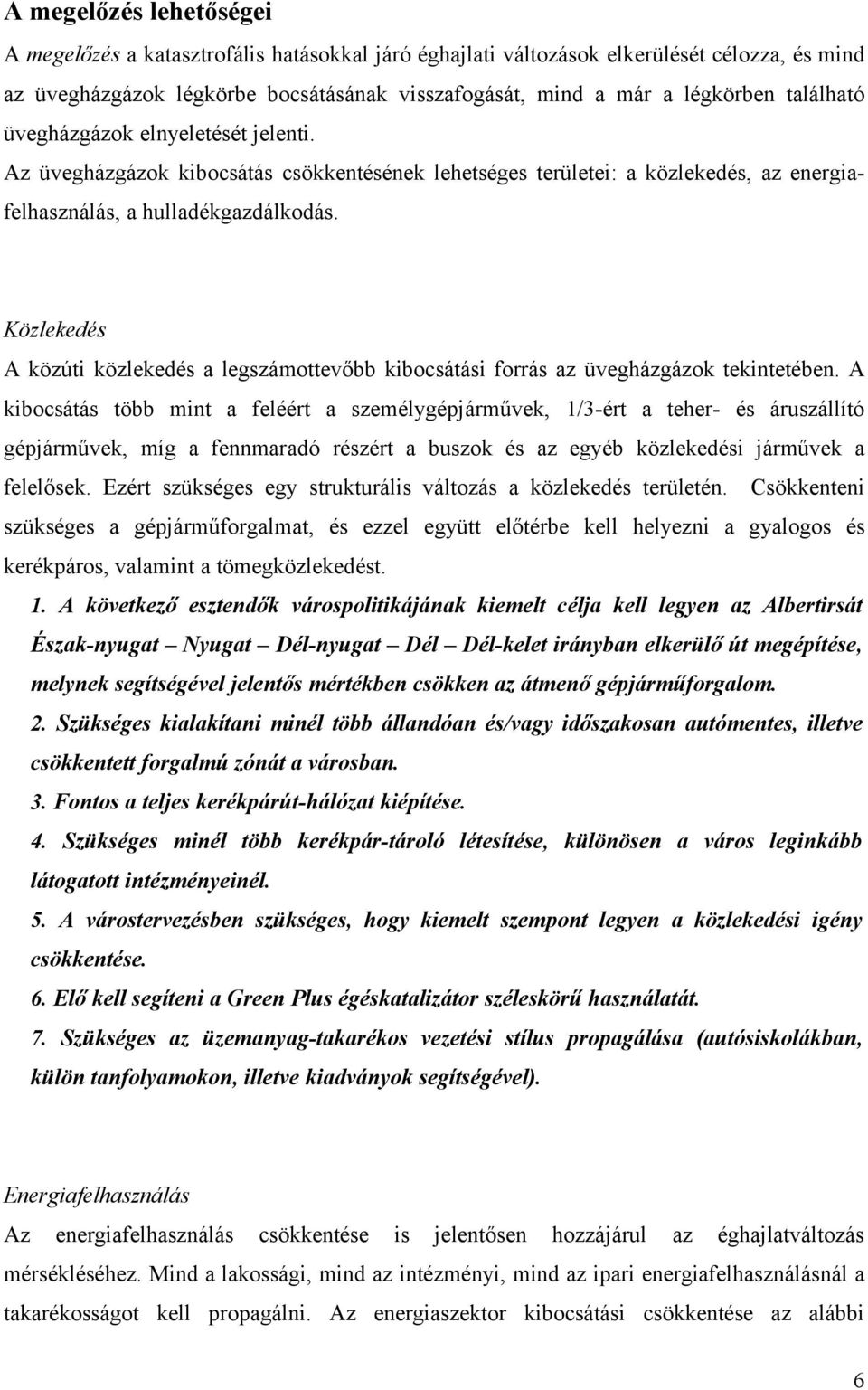 Közlekedés A közúti közlekedés a legszámottevőbb kibocsátási forrás az üvegházgázok tekintetében.