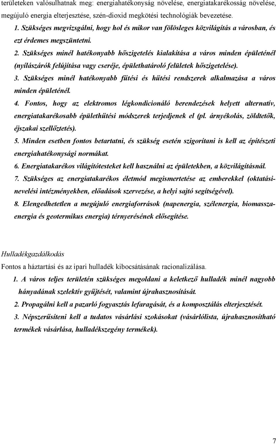 Szükséges minél hatékonyabb hőszigetelés kialakítása a város minden épületénél (nyílászárók felújítása vagy cseréje, épülethatároló felületek hőszigetelése). 3.