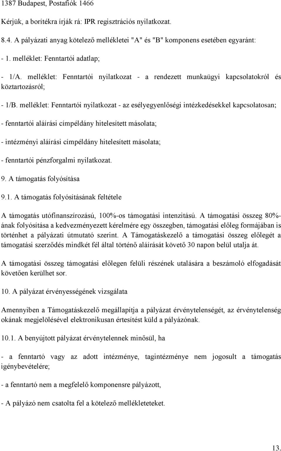 melléklet: Fenntartói nyilatkozat - az esélyegyenlőségi intézkedésekkel kapcsolatosan; - fenntartói aláírási címpéldány hitelesített másolata; - intézményi aláírási címpéldány hitelesített másolata;