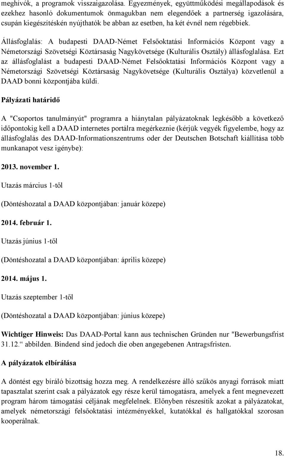 régebbiek. Állásfoglalás: A budapesti DAAD-Német Felsőoktatási Információs Központ vagy a Németországi Szövetségi Köztársaság Nagykövetsége (Kulturális Osztály) állásfoglalása.