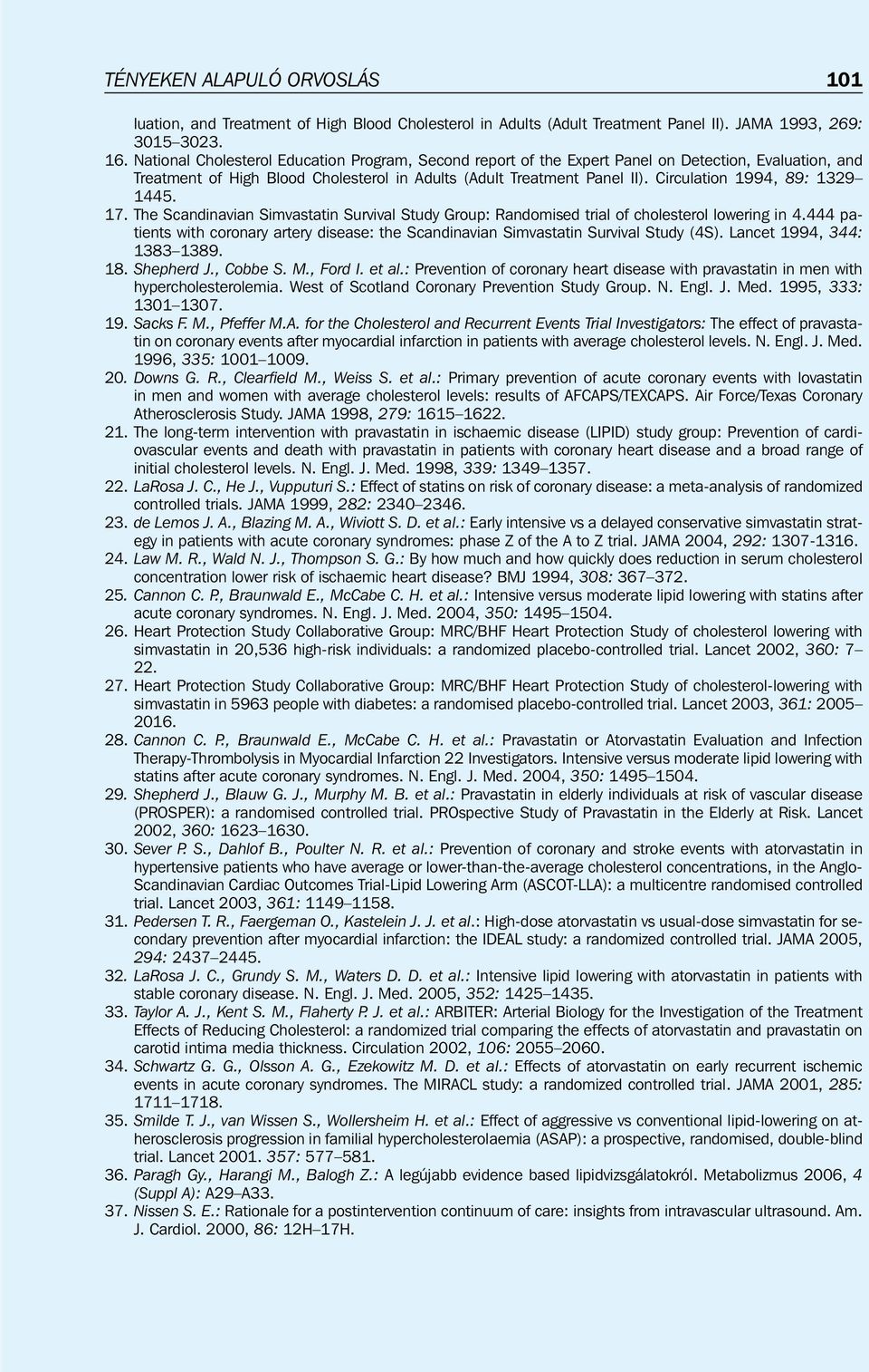 Circulation 1994, 89: 1329 1445. 17. The Scandinavian Simvastatin Survival Study Group: Randomised trial of cholesterol lowering in 4.