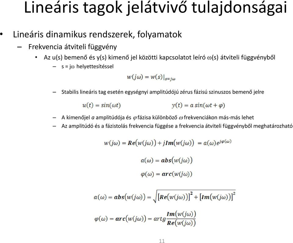 tag esetén egységnyi amplitúdójú zérus fázisú szinuszos bemenő jelre A kimenőjel a amplitúdója és j fázisa különböző w