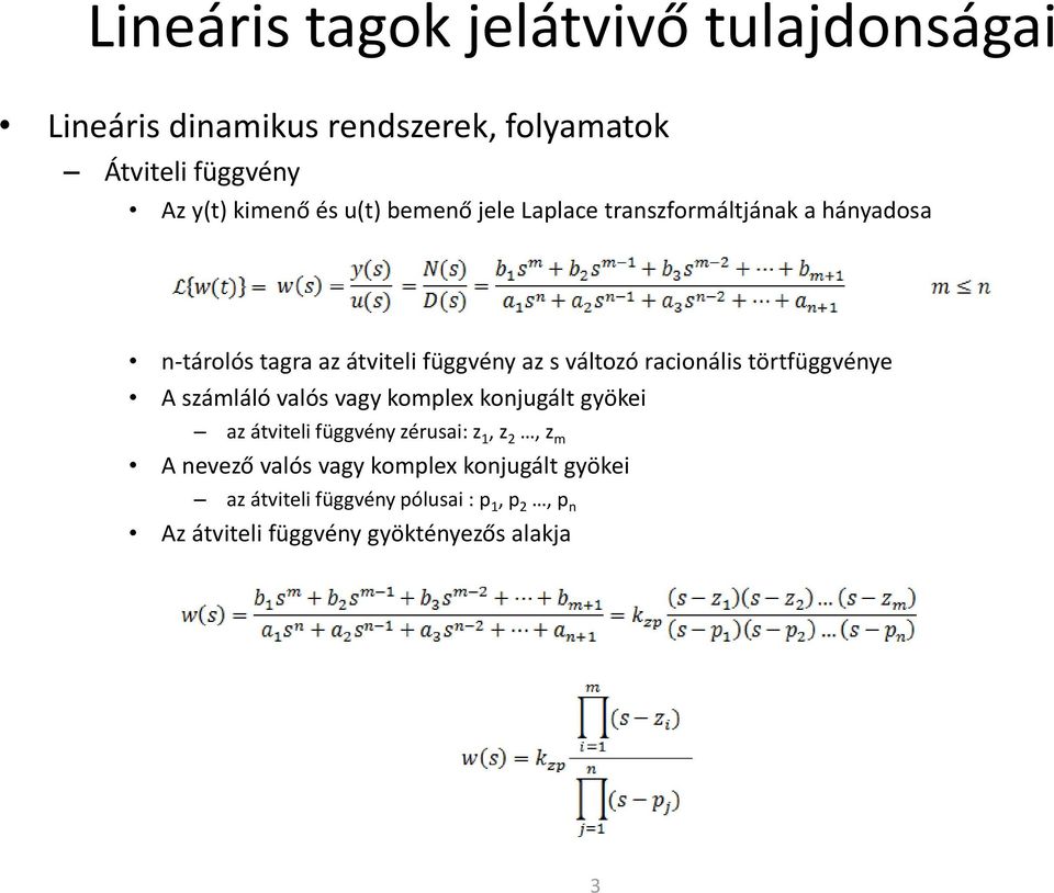 törtfüggvénye A számláló valós vagy komplex konjugált gyökei az átviteli függvény zérusai: z 1, z 2, z m A nevező