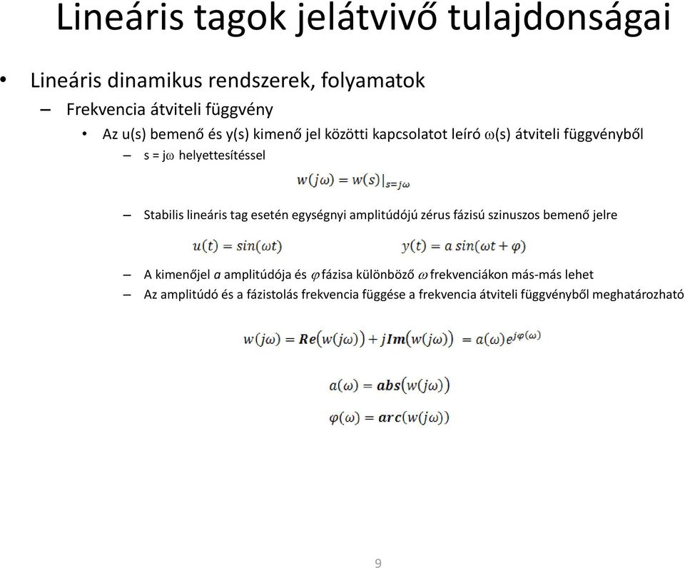 tag esetén egységnyi amplitúdójú zérus fázisú szinuszos bemenő jelre A kimenőjel a amplitúdója és j fázisa különböző w