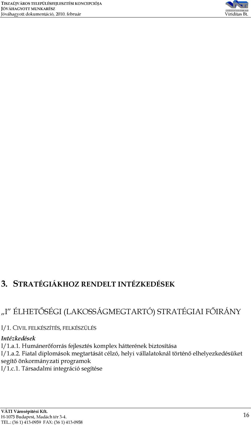 a.1. Humánerőforrás fejlesztés komplex hátterének biztosítása I/1.a.2.