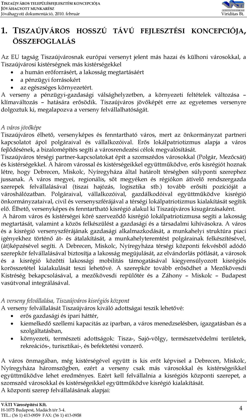 A verseny a pénzügyi-gazdasági válsághelyzetben, a környezeti feltételek változása klímaváltozás hatására erősödik.