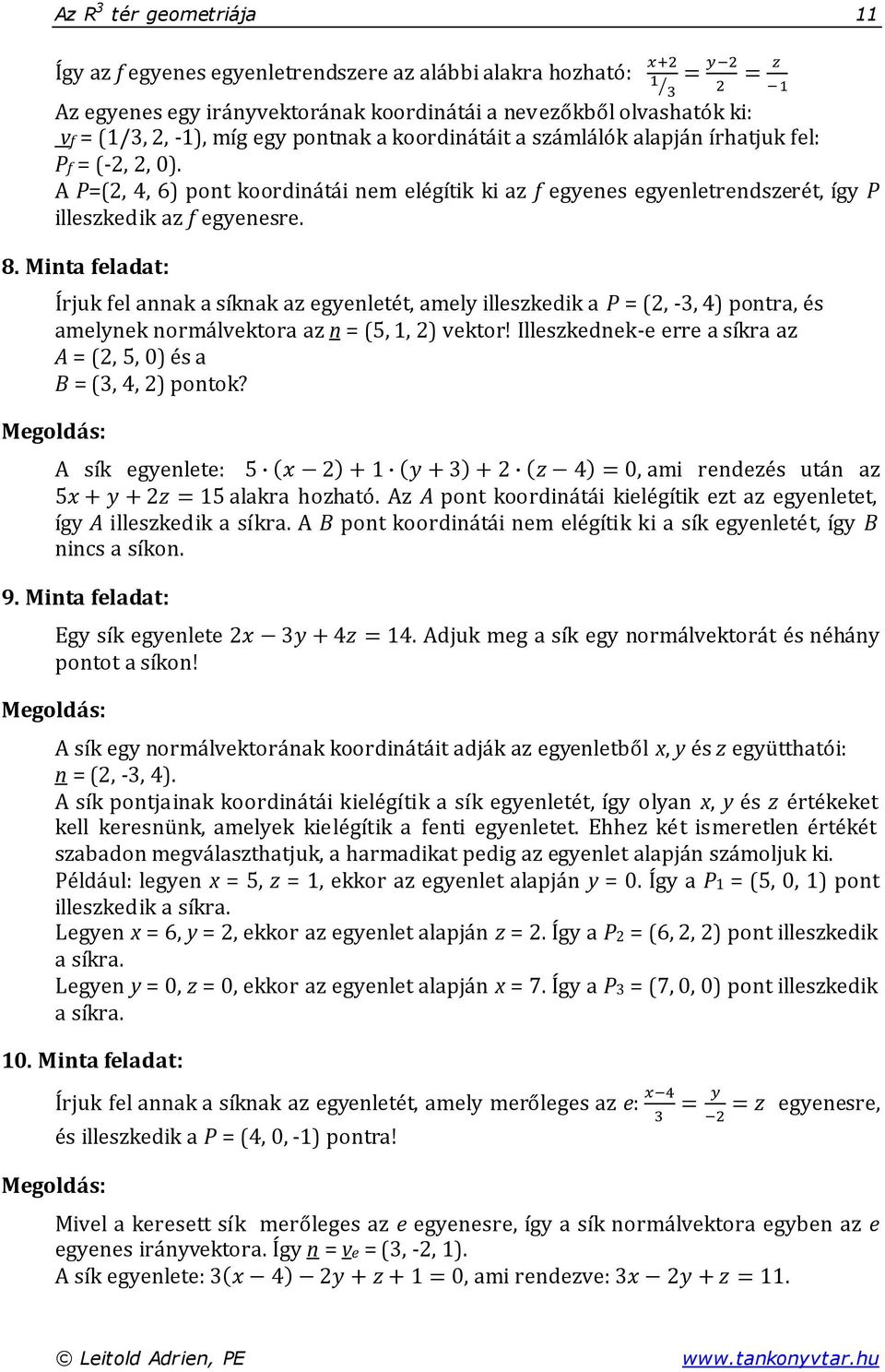 Minta feladat: Írjuk fel annak a síknak az egyenletét amely illeszkedik a P = ( - pontra és amelynek normálvektora az n = ( vektor! Illeszkednek-e erre a síkra az A = ( és a B = ( pontok?